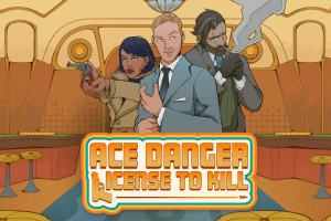 Ace Danger - License to Kill